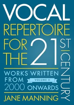 Vocal Repertoire for the Twenty-First Century, Volume 2 : Works Written from 2000 Onwards (Répertoire vocal pour le vingt-et-unième siècle, volume 2 : œuvres écrites à partir de 2000) - Vocal Repertoire for the Twenty-First Century, Volume 2: Works Written from 2000 Onwards