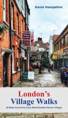 London's Village Walks : 20 promenades autour des plus beaux villages anciens de la ville - London's Village Walks: 20 Walks Around the City's Most Beautiful Ancient Villages