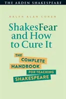 La peur de Shakespeare et comment y remédier : Le manuel complet pour l'enseignement de Shakespeare - Shakesfear and How to Cure It: The Complete Handbook for Teaching Shakespeare