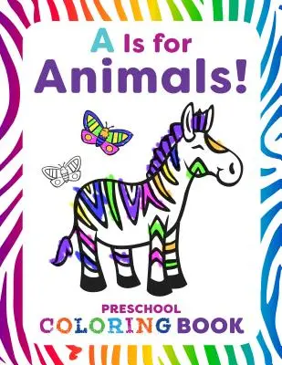 A comme Animaux ! Livre de coloriage pour les enfants d'âge préscolaire - A is for Animals!: Preschool Coloring Book