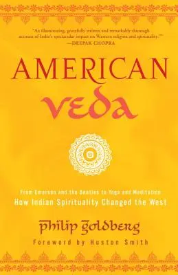 American Veda : D'Emerson et des Beatles au yoga et à la méditation : comment la spiritualité indienne a changé l'Occident - American Veda: From Emerson and the Beatles to Yoga and Meditation--How Indian Spirituality Changed the West