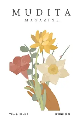 Mudita Magazine ; Volume 1 Issue 2 ; Spring 2021 - Mudita Magazine; Volume 1 Issue 2; Spring 2021