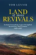 Terre de nombreux réveils : L'extraordinaire héritage écossais de réveils chrétiens sur quatre siècles (1527-1857) - Land of Many Revivals: Scotland's Extraordinary Legacy of Christian Revivals Over Four Centuries (1527-1857)