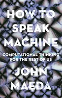 Comment parler machine : La pensée informatique pour le reste d'entre nous - How to Speak Machine: Computational Thinking for the Rest of Us