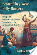 Avant d'être des danseuses du ventre : Récits européens sur les femmes amuseuses en Égypte, 1760-1870 - Before They Were Belly Dancers: European Accounts of Female Entertainers in Egypt, 1760-1870