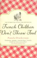 Les enfants français ne jettent pas la nourriture - L'hilarant NO. 1 SUNDAY TIMES BESTSELLER qui change la vie des parents - French Children Don't Throw Food - The hilarious NO. 1 SUNDAY TIMES BESTSELLER changing parents' lives