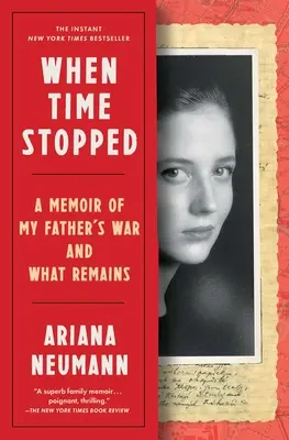 Quand le temps s'est arrêté : Les mémoires de la guerre de mon père et ce qu'il en reste - When Time Stopped: A Memoir of My Father's War and What Remains