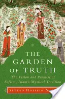 Le jardin de la vérité : la vision et la promesse du soufisme, la tradition mystique de l'islam - The Garden of Truth: The Vision and Promise of Sufism, Islam's Mystical Tradition