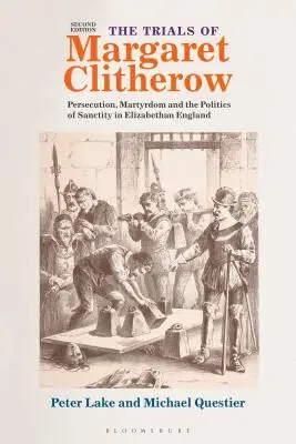 Les procès de Margaret Clitherow : Persécution, martyre et politique de sainteté dans l'Angleterre élisabéthaine - The Trials of Margaret Clitherow: Persecution, Martyrdom and the Politics of Sanctity in Elizabethan England
