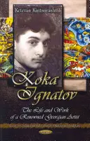 Koka Ignatov - The Life & Times of a Renowned Georgian Artist (La vie et l'époque d'un artiste géorgien de renom) - Koka Ignatov - The Life & Times of a Renowned Georgian Artist