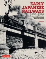Les premiers chemins de fer japonais 1853-1914 : Les triomphes de l'ingénierie qui ont transformé le Japon de l'ère Meiji - Early Japanese Railways 1853-1914: Engineering Triumphs That Transformed Meiji-Era Japan