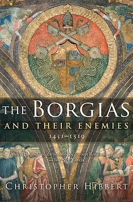 Les Borgia et leurs ennemis, 1431-1519 - The Borgias and Their Enemies, 1431-1519