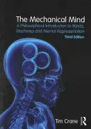 L'esprit mécanique : Une introduction philosophique aux esprits, aux machines et à la représentation mentale - The Mechanical Mind: A Philosophical Introduction to Minds, Machines and Mental Representation