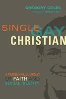 Célibataire, gay, chrétien : Un parcours personnel de foi et d'identité sexuelle - Single, Gay, Christian: A Personal Journey of Faith and Sexual Identity