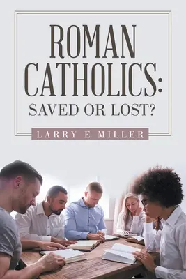 Catholiques romains : Sauvés ou perdus ? - Roman Catholics: Saved or Lost?