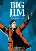 Big Jim : Jim Larkin et le lock-out de 1913 - Big Jim: Jim Larkin and the 1913 Lockout