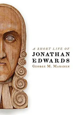 Une brève vie de Jonathan Edwards - A Short Life of Jonathan Edwards