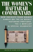 Le commentaire des femmes sur la Haftarah : Nouvelles perspectives des femmes rabbins sur les 54 portions hebdomadaires de la Haftarah, les 5 Meguillots et les Chabbatot spéciales - The Women's Haftarah Commentary: New Insights from Women Rabbis on the 54 Weekly Haftarah Portions, the 5 Megillot & Special Shabbatot