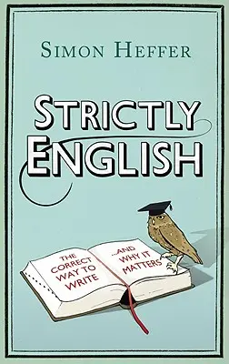 Strictly English : La bonne façon d'écrire . . et pourquoi c'est important - Strictly English: The Correct Way to Write . . . and Why It Matters