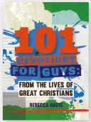 101 Devotions for Guys : La vie de grands chrétiens - 101 Devotions for Guys: From the Lives of Great Christians