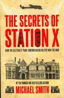 Les secrets de la station X : comment les décrypteurs de Bletchley Park ont aidé à gagner la guerre - The Secrets of Station X: How the Bletchley Park Codebreakers Helped Win the War