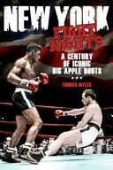 Les nuits de combat à New York : Un siècle de combats emblématiques de la Grosse Pomme - New York Fight Nights: A Century of Iconic Big Apple Bouts