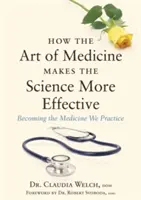 Comment l'art de la médecine rend la science plus efficace : Devenir la médecine que nous pratiquons - How the Art of Medicine Makes the Science More Effective: Becoming the Medicine We Practice