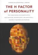 Le facteur H de la personnalité : Pourquoi certaines personnes sont manipulatrices, suffisantes, matérialistes et exploiteusesa et pourquoi cela concerne tout le monde - The H Factor of Personality: Why Some People Are Manipulative, Self-Entitled, Materialistic, and Exploitivea and Why It Matters for Everyone