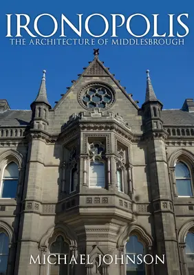 Ironopolis : L'architecture de Middlesbrough - Ironopolis: The Architecture of Middlesbrough