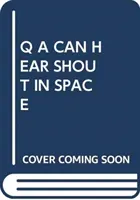 Q A PEUT ENTENDRE CRIER DANS L'ESPACE - Q A CAN HEAR SHOUT IN SPACE