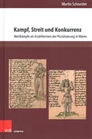 Kampf, Streit Und Konkurrenz : Wettkampfe ALS Erzahlformen Der Pluralisierung in Maren - Kampf, Streit Und Konkurrenz: Wettkampfe ALS Erzahlformen Der Pluralisierung in Maren