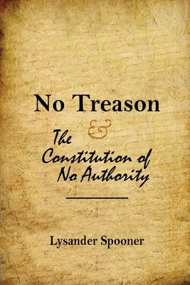 Pas de trahison : La Constitution de l'absence d'autorité - No Treason: The Constitution of No Authority