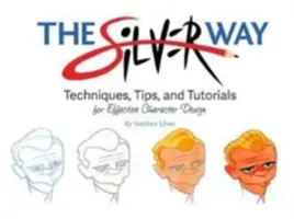 La voie de l'argent : Techniques, conseils et tutoriels pour une conception efficace des personnages - The Silver Way: Techniques, Tips, and Tutorials for Effective Character Design