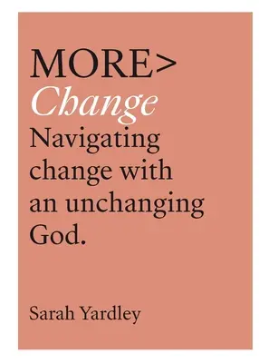 Plus de changement : Naviguer dans le changement avec un Dieu immuable - More Change: Navigating Change with an Unchanging God