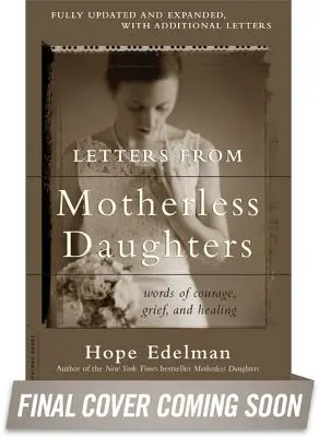 Lettres de filles sans mère : Des mots de courage, de chagrin et de guérison - Letters from Motherless Daughters: Words of Courage, Grief, and Healing