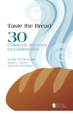 Goûtez le pain : 30 sermons pour enfants sur la communion - Taste the Bread: 30 Children's Sermons on Communion