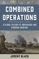 Combined Operations : Une histoire globale de la guerre amphibie et aéroportée - Combined Operations: A Global History of Amphibious and Airborne Warfare