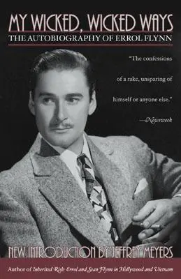 Mes méchantes, méchantes manières : L'autobiographie d'Errol Flynn - My Wicked, Wicked Ways: The Autobiography of Errol Flynn