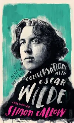 Conversations avec Wilde : Un dialogue fictif basé sur des faits biographiques - Conversations with Wilde: A Fictional Dialogue Based on Biographical Facts