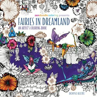 Zendoodle Coloring présente Fairies in Dreamland : Un livre de coloriage pour artistes - Zendoodle Coloring Presents Fairies in Dreamland: An Artist's Coloring Book