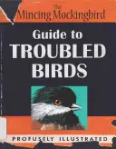 Le guide des oiseaux troublés de l'oiseau moqueur minuscule - The Mincing Mockingbird Guide to Troubled Birds