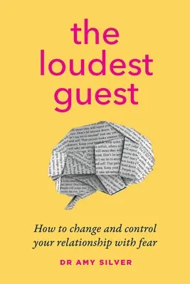 L'invité le plus bruyant : Comment changer et contrôler votre relation avec la peur - The Loudest Guest: How to change and control your relationship with fear