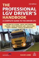 Le manuel du conducteur professionnel de LGV : Un guide complet pour l'obtention du permis de conduire - The Professional LGV Driver's Handbook: A Complete Guide to the Driver CPC