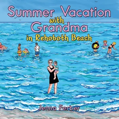 Vacances d'été avec grand-mère : A Rehoboth Beach - Summer Vacation with Grandma: In Rehoboth Beach