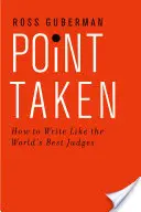 Point Taken : Comment écrire comme les meilleurs juges du monde - Point Taken: How to Write Like the World's Best Judges