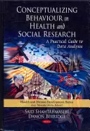 Conceptualiser le comportement dans la recherche sanitaire et sociale - Guide pratique de l'analyse des données - Conceptualizing Behaviour in Health & Social Research - A Practical Guide to Data Analysis