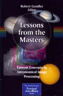 Leçons des maîtres : Concepts actuels dans le traitement des images astronomiques - Lessons from the Masters: Current Concepts in Astronomical Image Processing