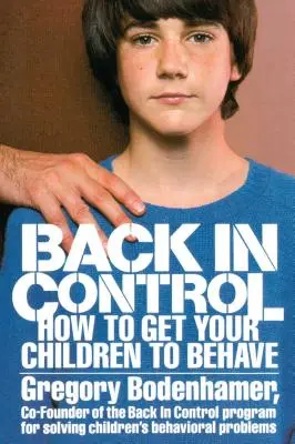 Reprendre le contrôle : comment faire en sorte que vos enfants se comportent bien - Back in Control: How to Get Your Children to Behave