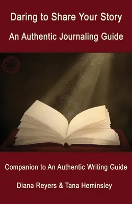 Oser partager son histoire : Un guide de journalisme authentique - Daring to Share Your Story: An Authentic Journaling Guide