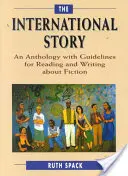 L'histoire internationale : Une anthologie avec des lignes directrices pour lire et écrire sur la fiction - The International Story: An Anthology with Guidelines for Reading and Writing about Fiction